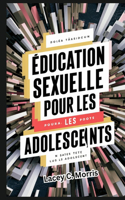 Éducation sexuelle Pour les adolescents: Réponses aux questions que vous souhaitez poser mais que vous avez trop peur: le guide complet pour comprendre les relations, la sécurité numérique,