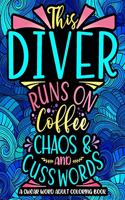 This Diver Runs On Coffee, Chaos And Cuss Words: Swearing Coloring Book For Adults, Funny Diver Gag Gift Idea For Women, Men