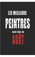 Les Meilleurs Peintres sont nés en Août carnet de notes: Carnet de note pour les Peintres nés en Août cadeaux pour un ami, une amie, un collègue ou un collègue, quelqu'un de la famille né en Août