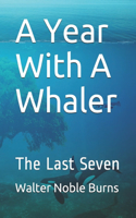 A Year With A Whaler: The Last Seven