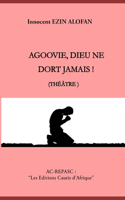 AGOOVIÉ, DIEU NE DORT JAMAIS ! (Theatre)