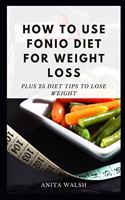 How to Use FONIO Diet for Weight Loss: Plus 25 Diet Tips to Lose Weight
