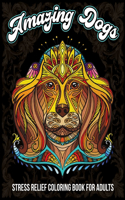 Amazing Dogs, Stress Relief Coloring Book For Adults