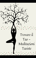 Trovare il Tao - Meditazioni Taoiste: tecniche per coltivare una mente e un corpo sani