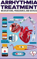 Arrhythmia Treatment - Medications, Procedures, and Devices