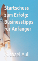 Startschuss zum Erfolg: Businesstipps für Anfänger