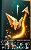 Only Book You Will Ever Need for Making Money with No Code