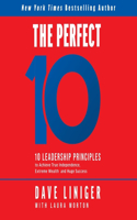 Perfect 10: 10 Leadership Principles to Achieve True Independence, Extreme Wealth, and Huge Success