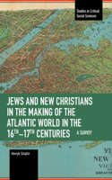 Jews and New Christians in the Making of the Atlantic World in the 16th-17th Centuries