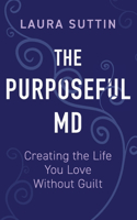 Purposeful MD - Creating the Life You Love Without Guilt