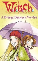 A Bridge Between Worlds: (No. 10 "W.i.t.c.h." novels S.)