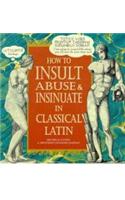 How To Insult, Abuse & Insinuate In Classical Latin