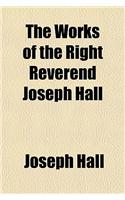 The Works of the Right Reverend Joseph Hall Volume 2