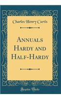 Annuals Hardy and Half-Hardy (Classic Reprint)