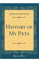 History of My Pets (Classic Reprint)