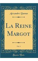 La Reine Margot, Vol. 1 (Classic Reprint)