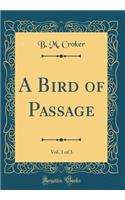 A Bird of Passage, Vol. 1 of 3 (Classic Reprint)