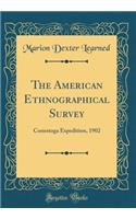 The American Ethnographical Survey: Conestoga Expedition, 1902 (Classic Reprint): Conestoga Expedition, 1902 (Classic Reprint)