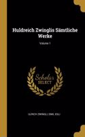 Huldreich Zwinglis Sämtliche Werke; Volume 1