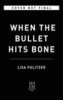 WHEN THE BULLET HITS BONE