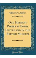Old Herbert Papers at Powis Castle and in the British Museum (Classic Reprint)