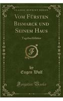 Vom Fürsten Bismarck Und Seinem Haus