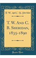 T. W. and C. B. Sheridan, 1835-1890 (Classic Reprint)