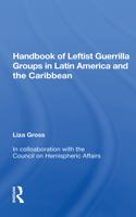 Handbook of Leftist Guerrilla Groups in Latin America and the Caribbean