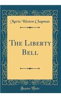 The Liberty Bell (Classic Reprint)