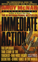 Immediate Action: The Explosive True Story of the Toughest--and Most Highly Secretive--Strike Force in the World