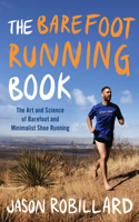 Barefoot Running Book: The Art and Science of Barefoot and Minimalist Shoe Running
