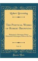 The Poetical Works of Robert Browning, Vol. 11: Balaustion's Adventure; Prince Hohenstiel-Schwangau; Fifine at the Fair (Classic Reprint)