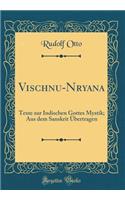 Vischnu-N&#257;r&#257;yana: Texte Zur Indischen Gottes Mystik; Aus Dem Sanskrit ï¿½bertragen (Classic Reprint): Texte Zur Indischen Gottes Mystik; Aus Dem Sanskrit ï¿½bertragen (Classic Reprint)