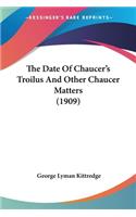 The Date Of Chaucer's Troilus And Other Chaucer Matters (1909): (English)