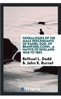 Genealogies of the Male Descendants of Daniel Dod, of Branford, Conn., a Native of England. 1646 to 1863