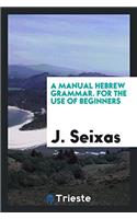 A Manual Hebrew Grammar. For the Use of Beginners