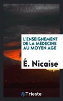 L'Enseignement de la Médecine Au Moyen Age