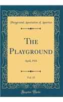 The Playground, Vol. 15: April, 1921 (Classic Reprint): April, 1921 (Classic Reprint)