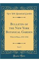 Bulletin of the New York Botanical Garden, Vol. 9: With 24 Plates, 1915-1918 (Classic Reprint)