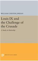 Louis IX and the Challenge of the Crusade