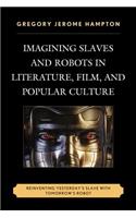 Imagining Slaves and Robots in Literature, Film, and Popular Culture