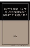 Rigby Focus Fluent 2: Leveled Reader Dream of Flight, the(Rigby Focus Fluent 2)
