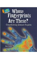 Whose Fingerprints Are These?: Crime-Solving Science Projects(Who Dunnit? Forensic Science Experiments)