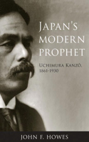 Japan's Modern Prophet: Uchimura Kanzô, 1861-1930(Asian Religions and Society)
