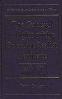 The Cultural Origins of the Socialist Realist Aesthetic, 1890-1934
