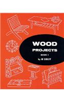 Wood Projects. Book 1