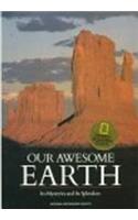 Our Awesome Earth: Its Mysteries and Its Splendors