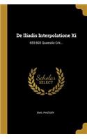 De Iliadis Interpolatione Xi