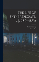 Life of Father de Smet, S.J. (1801-1873)