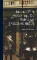 Récits d'un Ménestrel de Reims au Treiziéme Siécle